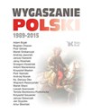 Wygaszanie Polski 1989-2015 - Nowak Andrzej, Bujak Adam, Macierewicz Antoni, Dariusz Oko ks., Sosnowski Leszek, Szczerski Krzyszto