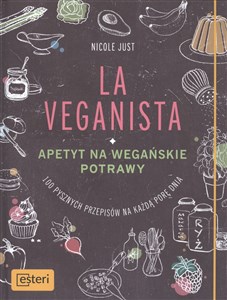 La Veganista Apetyt na wegańskie potrawy 100 pysznych przepisów na każdą porę dnia - Księgarnia UK