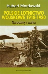 Polskie lotnictwo wojskowe 1918-1920 Narodziny i walka