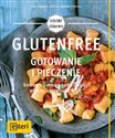 Glutenfree Gotowanie i pieczenie Smaczne potrawy bez pszenicy, orkiszu, jęczmienia & Co.
