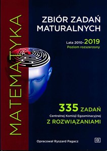 Matematyka Zbiór zadań maturalnych 2010-2019 Poziom rozszerzony 335 zxadań Centralnej Komisji Egzaminacyjnej z rozwiązaniami