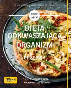 Dieta odkwaszająca organizm Przepisy Żyj w równowadze kwasowo-zasadowej