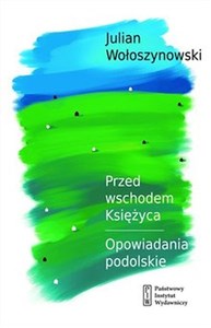 Przed wschodem Księżyca Opowiadania podolskie