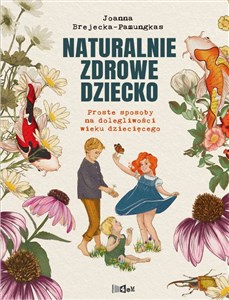 Naturalnie zdrowe dziecko Proste sposoby na dolegliwości wieku dziecięcego.