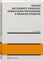 Prawo do zwrotu podatku pobranego niezgodnie z prawem unijnym - Piotr Wróbel