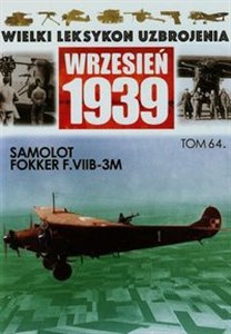 Wielki Leksykon Uzbrojenia Wrzesień 1939 Tom 64 Samolot Fokker F.VII-3M - Księgarnia UK