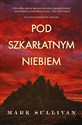 Pod szkarłatnym niebem - Mark Sullivan