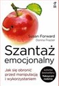 Szantaż emocjonalny Jak się obronić przed manipulacją i wykorzystaniem - Susan Forward, Donna Frazier