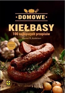 Domowe Kiełbasy. 100 Najlepszych Przepisów  - Księgarnia Niemcy (DE)