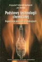 Podstawy technologii chemicznej Organizacja procesów produkcyjnych - Krzysztof Schmidt-Szałowski, Jan Sentek