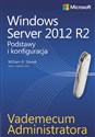 Vademecum administratora Windows Server 2012 R2 Podstawy i konfiguracja - William R. Stanek