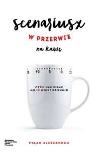 Scenariusz w przerwie na kawę czyli jak pisać po 10 minut dziennie - Księgarnia Niemcy (DE)
