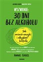 Wyzwanie: 30 dni bez alkoholu. Jak zmienić nawyki i odzyskać kontrolę - Annie Grace