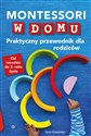 Montessori w domu Praktyczny przewodnik dla rodziców Od narodzin do 3 roku życia