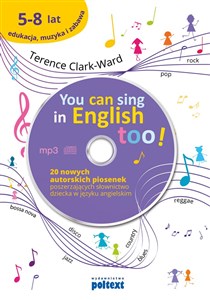 You can sing in english too +CD 20 nowych piosenek autorskich poszerzających słownictwo dziecka w języku angielskim