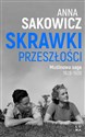 Skrawki przeszłości - Anna Sakowicz