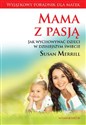 Mama z pasją Jak wychowywać dzieci w dzisiejszym świecie - Susan Merrill