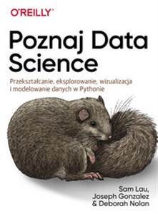 Poznaj Data Science Przekształcanie, eksplorowanie, wizualizacja i modelowanie danych w Pythonie - Księgarnia UK