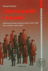 Tarcza partii i narodu Kontrwywiad Polski Ludowej w latach 1945-1956. Zarys struktur i wybór źródeł - Księgarnia Niemcy (DE)