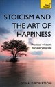 Teach Yourself: Stoicism & the Art of Happiness - Donald Robertson