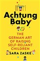 Achtung Baby: The German Art of Raising Self-Reliant Children