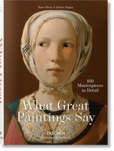 What Great Paintings Say 100 Masterpieces in Detail