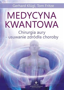 Medycyna kwantowa Chirurgia aury - usuwanie źródła choroby - Księgarnia UK