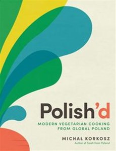 Polish’d Modern vegetarian cooking from global Poland