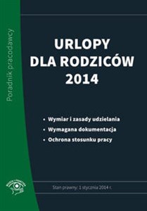 Urlopy dla rodziców 2014 Poradnik pracodawcy