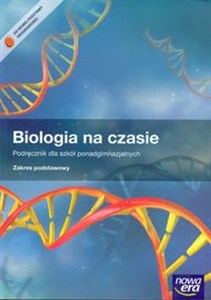 Biologia na czasie Podręcznik Zakres podstawowy Szkoła ponadgimnazjalna