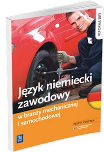 Język niemiecki zawodowy w branży mechanicznej i samochodowej Zeszyt ćwiczeń Szkoła ponadgimnazjalna - Księgarnia Niemcy (DE)