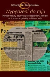 Wypędzeni do raju Portret własny późnych przesiedleńców z Polski w literaturze polskiej w Niemczech - Księgarnia UK