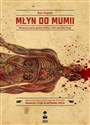 Młyn do mumii Mistyczny porno - gastro thriller z XIX - wiecznej Pragi