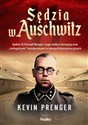 Sędzia w Auschwitz Sędzia SS Konrad Morgen i jego walka z korupcją oraz „nielegalnymi - Kevin Prenger