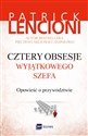 Cztery obsesje wyjątkowego szefa Opowieść o przywództwie