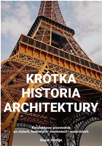 Krótka historia architektury Kieszonkowy przewodnik po stylach, budowlach, elementach i materiałac