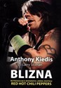 Blizna Wstrząsająca Biografia Lidera Zespołu RED HOT CHILI PEPPERS - Anthony Kiedis, Larry Sloman