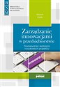 Zarządzanie innowacjami w przedsiębiorstwie Poszukiwanie i realizacja nowatorskich projektów