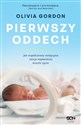 Pierwszy oddech Jak współczesna medycyna ratuje najbardziej kruche życie - Olivia Gordon