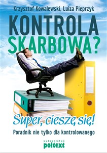 Kontrola skarbowa? Super cieszę się Poradnik nie tylko dla kontrolowanego