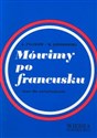 Mówimy po francusku. Kurs dla poczatkujących - Antoni Platkow, Mieczysław Jaworowski