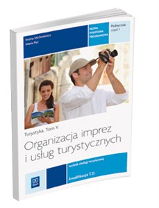 Organizacja imprez i usług turystycznych Turystyka Tom 5 Podręcznik Część 1 Technik obsługi turystycznej. Kwalifikacja T.13 - Księgarnia UK