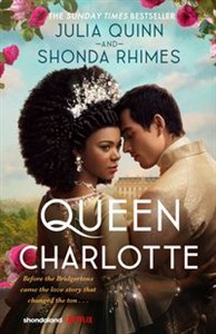 Queen Charlotte Before the Bridgertons came the love story that changed the ton... - Księgarnia Niemcy (DE)