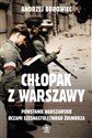 Chłopak z Warszawy Powstanie Warszawskie oczami szesnastoletniego żołnierza