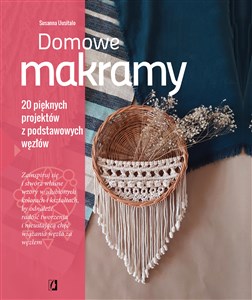 Domowe makramy 20 pięknych projektów z podstawowych węzłów