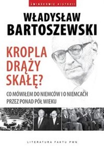 Kropla drąży skałę Co mówiłem do Niemców i o Niemcach przez ponad pół wieku - Księgarnia UK