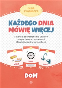 Każdego dnia mówię więcej Dom Materiały edukacyjne dla uczniów ze specjalnymi potrzebami i trudnościami w komunikacji