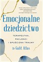 Emocjonalne dziedzictwo Terapeutka, pacjenci i spuścizna traumy - Galit Atlas