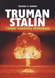 Truman Stalin i koniec monopolu atomowego