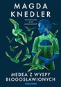 Medea z Wyspy Błogosławionych - Magda Knedler